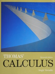 Cover of: Thomas' Calculus, Single Variable by George B., Jr Thomas, Maurice D. Weir, Joel R. Hass, Ross L. Finney