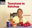 Cover of: Tomatoes to Ketchup (Welcome Books: How Things Are Made)