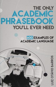 Cover of: The only academic phrasebook you'll ever need: 600 examples of academic language