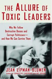 The allure of toxic leaders : why we follow destructive bosses and corrupt politicians--and how we can survive them