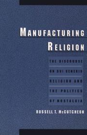 Cover of: Manufacturing Religion: The Discourse on Sui Generis Religion and the Politics of Nostalgia