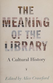 Cover of: The meaning of the library: a cultural history