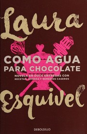Cover of: Como agua para chocolate: novela de entregas mensuales con recetas, amores y remedios caseros