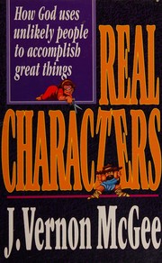 Cover of: Real characters: how God uses unlikely people to accomplish great things
