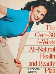 Cover of: The over-30, 6-week, all-natural health and beauty plan
