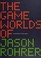 Cover of: Game Worlds of Jason Rohrer