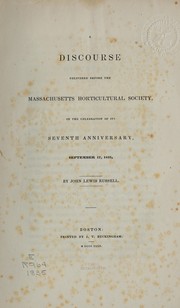 Cover of: A discourse delivered before the Massachusetts horticultural society, on the celebration of its seventh anniversary, September 17, 1835