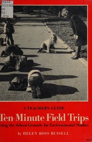 Cover of: Ten-minute field trips, using the school grounds for environmental studies: a teacher's guide.