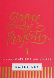 Cover of: Grace, not perfection: embracing simplicity, celebrating joy