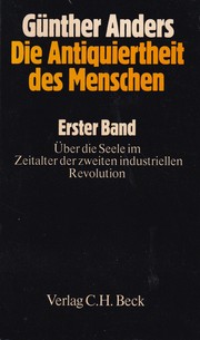 Cover of: Die Antiquiertheit des Menschen. Erster Band: Über die Seele im Zeitalter der zweiten industriellen Revolution