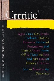 Cover of: Crrritic!: sighs, cries, lies, insults, outbursts, hoaxes, disasters, letters of resignation, and various other noises off in these the first and last days of literary criticism and, quite possibly, the university