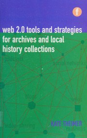 Web 2.0 Tools and Strategies for Archives and Local History Collections by Kate M. Theimer