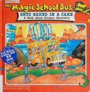 Cover of: Magic school bus gets baked in a cake: a book about kitchen chemistry
