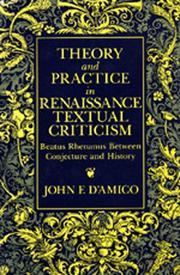 Theory and practice in Renaissance textual criticism by John F. D'Amico