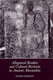 Allegorical readers and cultural revision in ancient Alexandria by Dawson, David