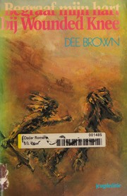 Cover of: Begraaf mijn hart bij Wounded Knee by Dee Alexander Brown