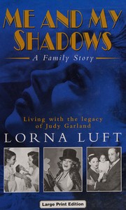 Cover of: Me and my shadows: a family story : living with the legacy of Judy Garland