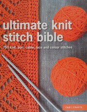 Cover of: Ultimate Knit Stitch Bible: 750 Stitches, Patterns, Laces and Cables