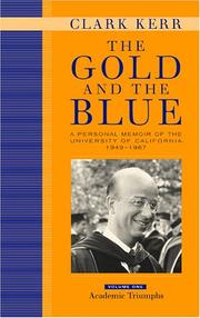 The gold and the blue : a personal memoir of the University of California, 1949-1967. Vol. 1, Academic triumphs