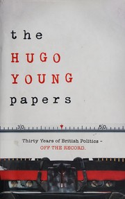 Cover of: The Hugo Young papers: thirty years of British politics - off the record
