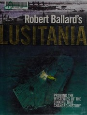 Cover of: Robert Ballard's Lusitania: Probing the Mysteries of the Sinking That Changed History