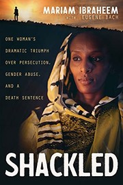 Cover of: Shackled: One Woman's Dramatic Triumph over Persecution, Gender Abuse, and a Death Sentence