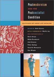 Postmodernism and the postsocialist condition : politicized art under late socialism