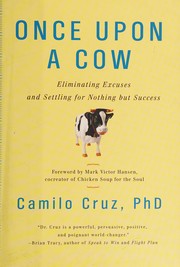 Cover of: Once upon a cow: eliminating excuses and settling for nothing but success
