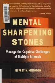 Cover of: Mental sharpening stones: manage the cognitive challenges of multiple sclerosis