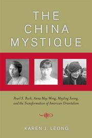 Cover of: The China mystique: Pearl S. Buck, Anna May Wong, Mayling Soong, and the transformation of American Orientalism