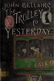 The Trolley to Yesterday (Johnny Dixon #6) by John Bellairs