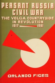 Cover of: Peasant Russia, civil war: the Volga countryside in revolution, 1917-1921