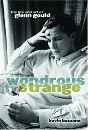 Cover of: Wondrous strange: the life and art of Glenn Gould