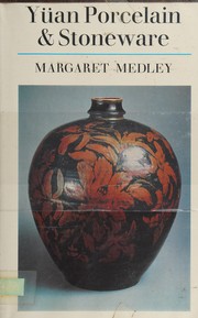 Yüan porcelain and stoneware by Margaret Medley