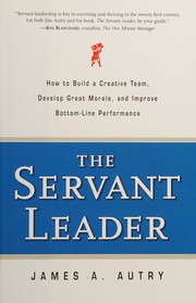 Cover of: The servant leader: how to build a creative team, develop great morale, and improve bottom-line performance