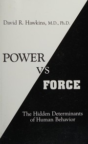 Cover of: Power versus force: an anatomy of consciousness : the hidden determinants of human behavior
