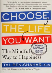 Cover of: Choose the life you want: 101 ways to create your own road to happiness