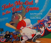 Cover of: Take Me Out to the Ball Game by Jack Norworth, Amiko Hirao