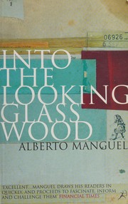 Cover of: Into the looking-glass wood by Alberto Manguel