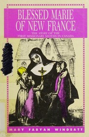 Cover of: Blessed Marie of New France: The Story of the First Missionary Sisters in Canada