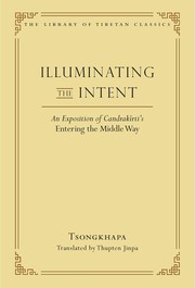 Cover of: Illuminating the Intent: An Exposition of Candrakirti's Entering the Middle Way