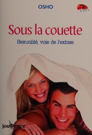 Cover of: Sous la couette: sexualité, voie de l'extase