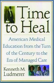Cover of: Time to Heal: American Medical Education from the Turn of the Century to the Era of Managed Care