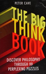 Cover of: Big Think Book: Discover Philosophy Through 99 Perplexing Problems
