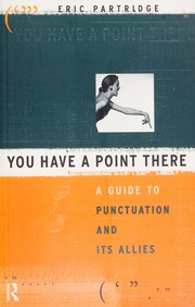 Cover of: You have a point there: a guide to punctuation and its allies