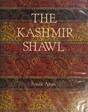 The Kashmir shawl and its Indo-French influence by Frank Ames