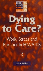 Cover of: Dying to care?: work, stress, and burnout in HIV/AID