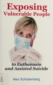 Cover of: Exposing vulnerable people to euthanasia and assisted suicide
