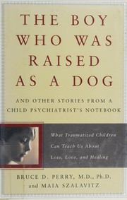 Cover of: The boy who was raised as a dog by Bruce Duncan Perry