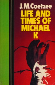Life & times of Michael K by J. M. Coetzee